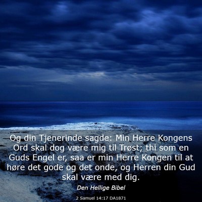 Picture 03 - 2 Samuel 14:17 DA1871 - Og din Tjenerinde sagde: Min Herre Kongens Ord - Bible Verse Picture