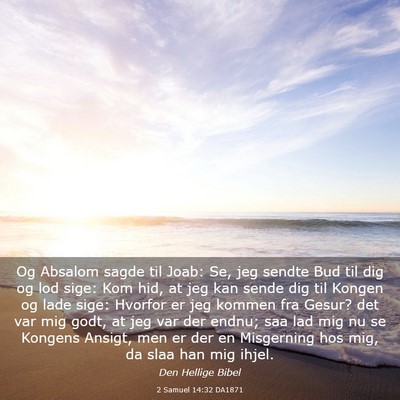 Picture 03 - 2 Samuel 14:32 DA1871 - Og Absalom sagde til Joab: Se, jeg sendte Bud til - Bible Verse Picture