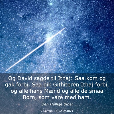 Picture 03 - 2 Samuel 15:22 DA1871 - Og David sagde til Ithaj: Saa kom og gak forbi. - Bible Verse Picture