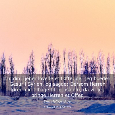 Picture 03 - 2 Samuel 15:8 DA1871 - Thi din Tjener lovede et Løfte, der jeg boede i - Bible Verse Picture