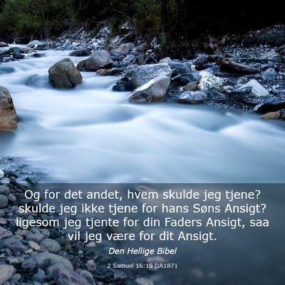 Picture 03 - 2 Samuel 16:19 DA1871 - Og for det andet, hvem skulde jeg tjene? skulde - Bible Verse Picture
