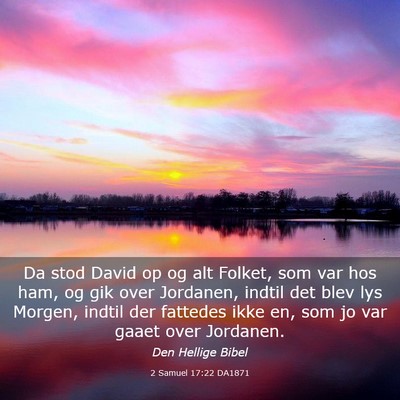 Picture 03 - 2 Samuel 17:22 DA1871 - Da stod David op og alt Folket, som var hos ham, - Bible Verse Picture