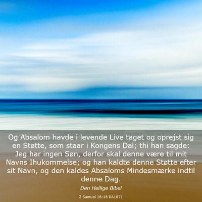 Picture 03 - 2 Samuel 18:18 DA1871 - Og Absalom havde i levende Live taget og oprejst - Bible Verse Picture