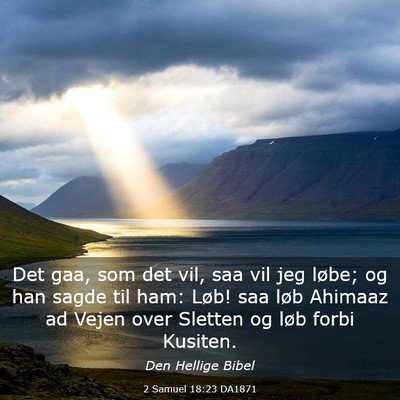 Picture 03 - 2 Samuel 18:23 DA1871 - Det gaa, som det vil, saa vil jeg løbe; og han - Bible Verse Picture