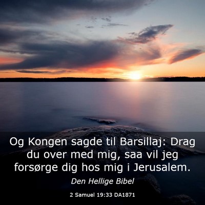 Picture 03 - 2 Samuel 19:33 DA1871 - Og Kongen sagde til Barsillaj: Drag du over med - Bible Verse Picture