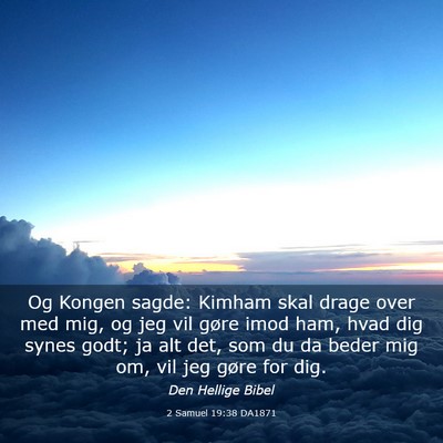 Picture 03 - 2 Samuel 19:38 DA1871 - Og Kongen sagde: Kimham skal drage over med mig, - Bible Verse Picture