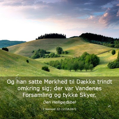Picture 03 - 2 Samuel 22:12 DA1871 - Og han satte Mørkhed til Dække trindt omkring - Bible Verse Picture
