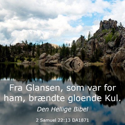 Picture 03 - 2 Samuel 22:13 DA1871 - Fra Glansen, som var for ham, brændte gloende - Bible Verse Picture