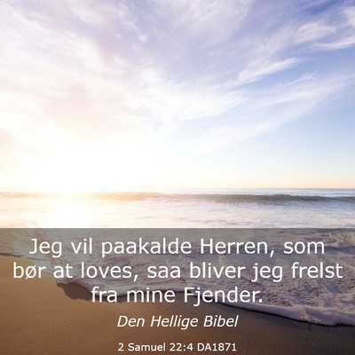 Picture 03 - 2 Samuel 22:4 DA1871 - Jeg vil paakalde Herren, som bør at loves, saa - Bible Verse Picture