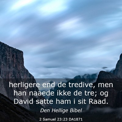 Picture 03 - 2 Samuel 23:23 DA1871 - herligere end de tredive, men han naaede ikke de - Bible Verse Picture