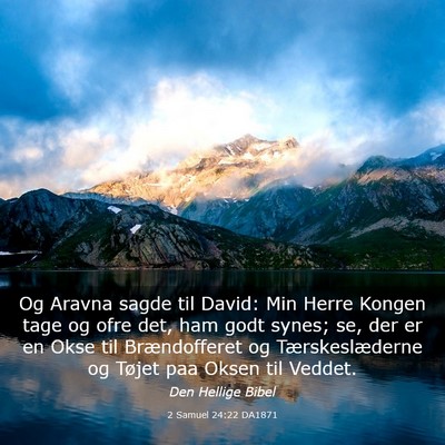 Picture 03 - 2 Samuel 24:22 DA1871 - Og Aravna sagde til David: Min Herre Kongen tage - Bible Verse Picture