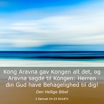 Picture 03 - 2 Samuel 24:23 DA1871 - Kong Aravna gav Kongen alt det, og Aravna sagde - Bible Verse Picture