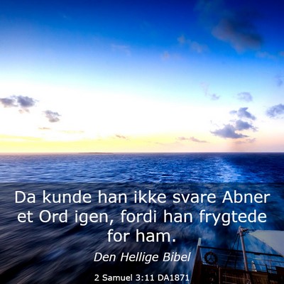 Picture 03 - 2 Samuel 3:11 DA1871 - Da kunde han ikke svare Abner et Ord igen, fordi - Bible Verse Picture