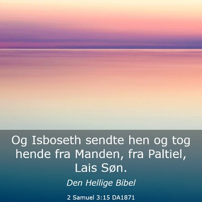 Picture 03 - 2 Samuel 3:15 DA1871 - Og Isboseth sendte hen og tog hende fra Manden, - Bible Verse Picture