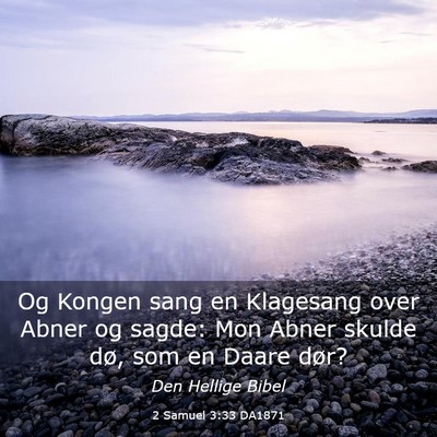Picture 03 - 2 Samuel 3:33 DA1871 - Og Kongen sang en Klagesang over Abner og sagde: - Bible Verse Picture