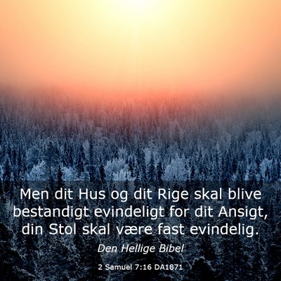 Picture 03 - 2 Samuel 7:16 DA1871 - Men dit Hus og dit Rige skal blive bestandigt - Bible Verse Picture