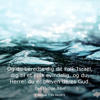 Picture 03 - 2 Samuel 7:24 DA1871 - Og du beredte dig dit Folk Israel, dig til et - Bible Verse Picture