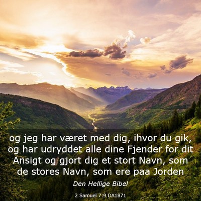 Picture 03 - 2 Samuel 7:9 DA1871 - og jeg har været med dig, ihvor du gik, og har - Bible Verse Picture