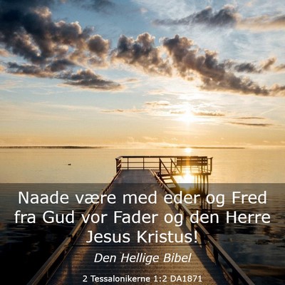 Picture 03 - 2 Tessalonikerne 1:2 DA1871 - Naade være med eder og Fred fra Gud vor Fader og - Bible Verse Picture