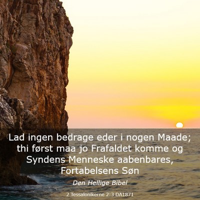 Picture 03 - 2 Tessalonikerne 2:3 DA1871 - Lad ingen bedrage eder i nogen Maade; thi først - Bible Verse Picture
