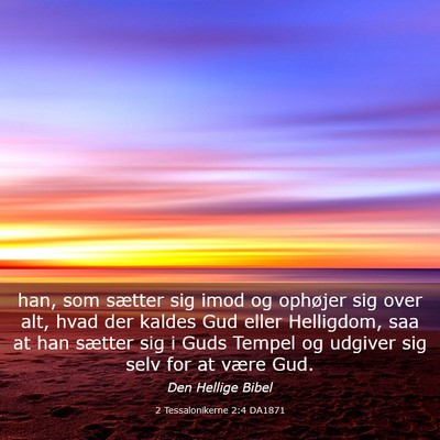 Picture 03 - 2 Tessalonikerne 2:4 DA1871 - han, som sætter sig imod og ophøjer sig over - Bible Verse Picture