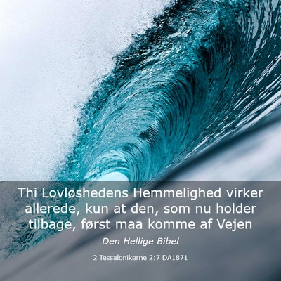 Picture 03 - 2 Tessalonikerne 2:7 DA1871 - Thi Lovløshedens Hemmelighed virker allerede, - Bible Verse Picture