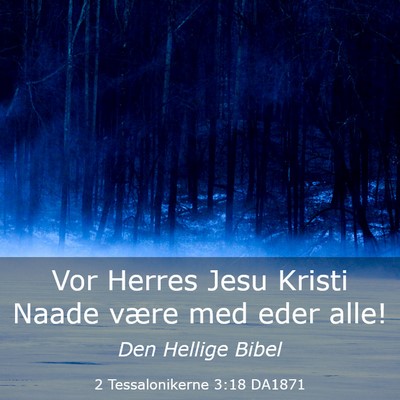 Picture 03 - 2 Tessalonikerne 3:18 DA1871 - Vor Herres Jesu Kristi Naade være med eder - Bible Verse Picture