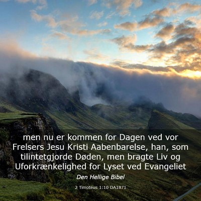 Picture 03 - 2 Timoteus 1:10 DA1871 - men nu er kommen for Dagen ved vor Frelsers Jesu - Bible Verse Picture