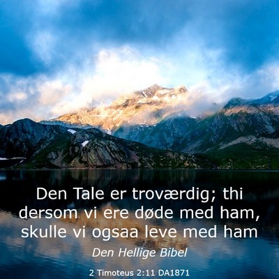 Picture 03 - 2 Timoteus 2:11 DA1871 - Den Tale er troværdig; thi dersom vi ere døde - Bible Verse Picture