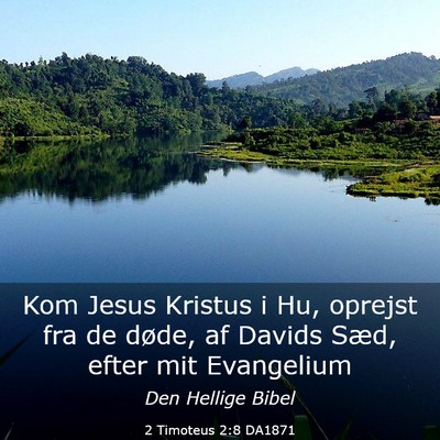 Picture 03 - 2 Timoteus 2:8 DA1871 - Kom Jesus Kristus i Hu, oprejst fra de døde, af - Bible Verse Picture