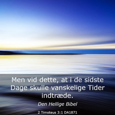 Picture 03 - 2 Timoteus 3:1 DA1871 - Men vid dette, at i de sidste Dage skulle - Bible Verse Picture