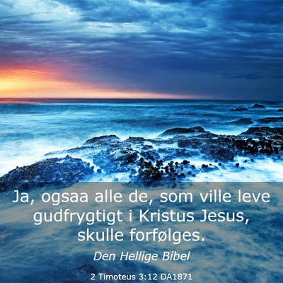 Picture 03 - 2 Timoteus 3:12 DA1871 - Ja, ogsaa alle de, som ville leve gudfrygtigt i - Bible Verse Picture
