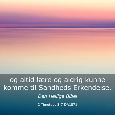 Picture 03 - 2 Timoteus 3:7 DA1871 - og altid lære og aldrig kunne komme til Sandheds - Bible Verse Picture
