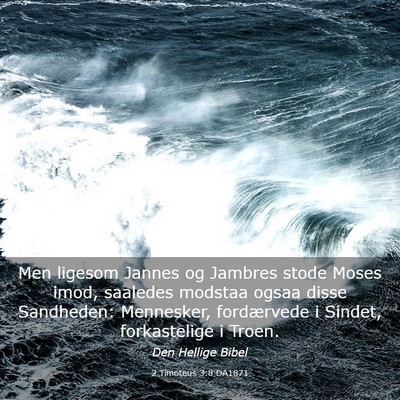 Picture 03 - 2 Timoteus 3:8 DA1871 - Men ligesom Jannes og Jambres stode Moses imod, - Bible Verse Picture