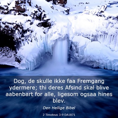 Picture 03 - 2 Timoteus 3:9 DA1871 - Dog, de skulle ikke faa Fremgang ydermere; thi - Bible Verse Picture