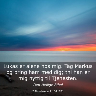 Picture 03 - 2 Timoteus 4:11 DA1871 - Lukas er alene hos mig. Tag Markus og bring ham - Bible Verse Picture