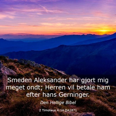 Picture 03 - 2 Timoteus 4:14 DA1871 - Smeden Aleksander har gjort mig meget ondt; - Bible Verse Picture