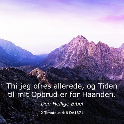 Picture 03 - 2 Timoteus 4:6 DA1871 - Thi jeg ofres allerede, og Tiden til mit Opbrud - Bible Verse Picture