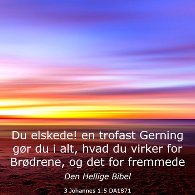 Picture 03 - 3 Johannes 1:5 DA1871 - Du elskede! en trofast Gerning gør du i alt, - Bible Verse Picture