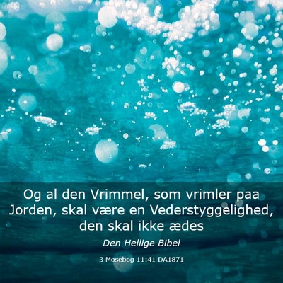 Picture 03 - 3 Mosebog 11:41 DA1871 - Og al den Vrimmel, som vrimler paa Jorden, skal - Bible Verse Picture