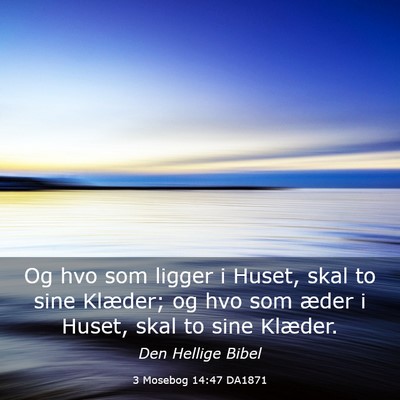 Picture 03 - 3 Mosebog 14:47 DA1871 - Og hvo som ligger i Huset, skal to sine Klæder; - Bible Verse Picture