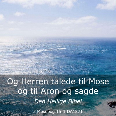 Picture 03 - 3 Mosebog 15:1 DA1871 - Og Herren talede til Mose og til Aron og - Bible Verse Picture
