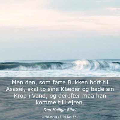 Picture 03 - 3 Mosebog 16:26 DA1871 - Men den, som førte Bukken bort til Asasel, skal - Bible Verse Picture
