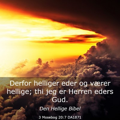 Picture 03 - 3 Mosebog 20:7 DA1871 - Derfor helliger eder og værer hellige; thi jeg - Bible Verse Picture
