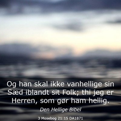 Picture 03 - 3 Mosebog 21:15 DA1871 - Og han skal ikke vanhellige sin Sæd iblandt sit - Bible Verse Picture