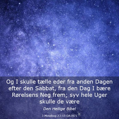 Picture 03 - 3 Mosebog 23:15 DA1871 - Og I skulle tælle eder fra anden Dagen efter den - Bible Verse Picture