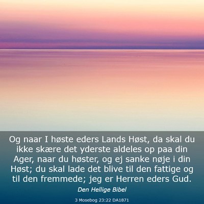 Picture 03 - 3 Mosebog 23:22 DA1871 - Og naar I høste eders Lands Høst, da skal du - Bible Verse Picture
