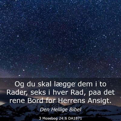 Picture 03 - 3 Mosebog 24:6 DA1871 - Og du skal lægge dem i to Rader, seks i hver - Bible Verse Picture