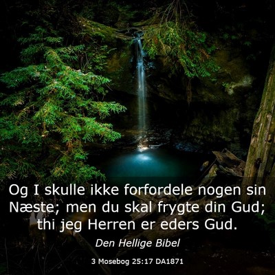 Picture 03 - 3 Mosebog 25:17 DA1871 - Og I skulle ikke forfordele nogen sin Næste; men - Bible Verse Picture