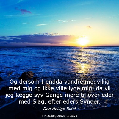 Picture 03 - 3 Mosebog 26:21 DA1871 - Og dersom I endda vandre modvillig med mig og - Bible Verse Picture